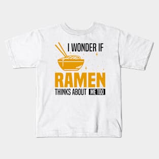 I Wonder If Ramen Thinks About Me Too, Funny Ramen lover Kids T-Shirt